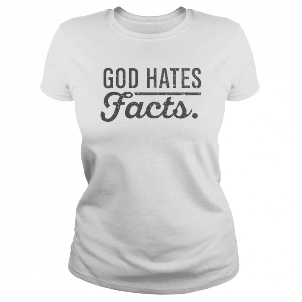God hates facts shirt Classic Women's T-shirt