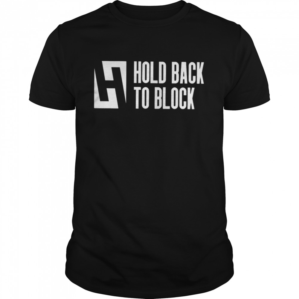Hold Back To Block T-shirt