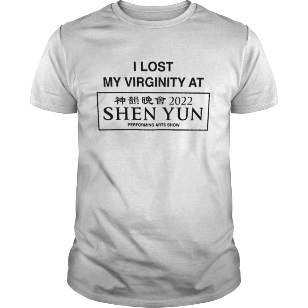 Lost My Virginity At Shen Yun Shirt