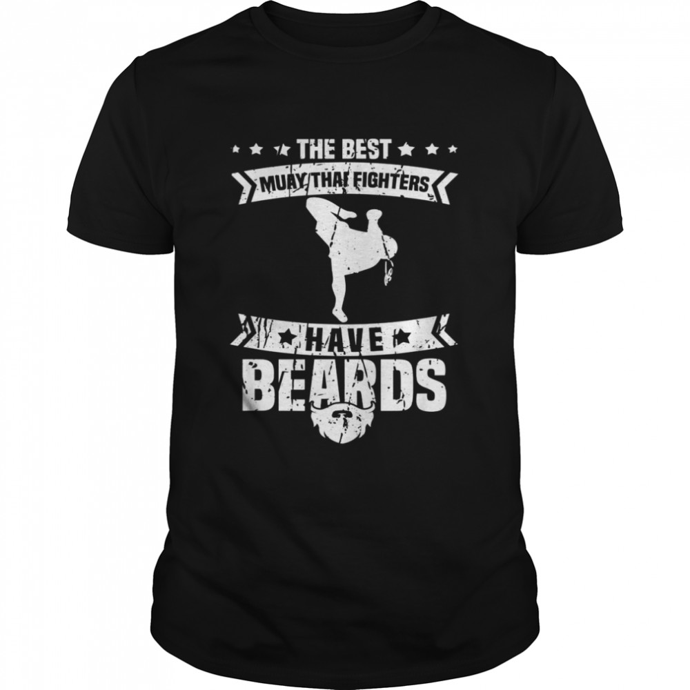 Mens The Best Muay Thai Fighters Have Beards Muay Thai Shirt