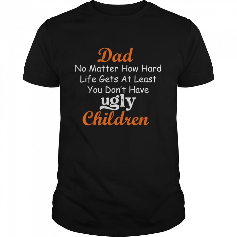 No Matter How Hard Life Gets At Least I Don’t Have Ugly,Mens  Classic Men's T-shirt
