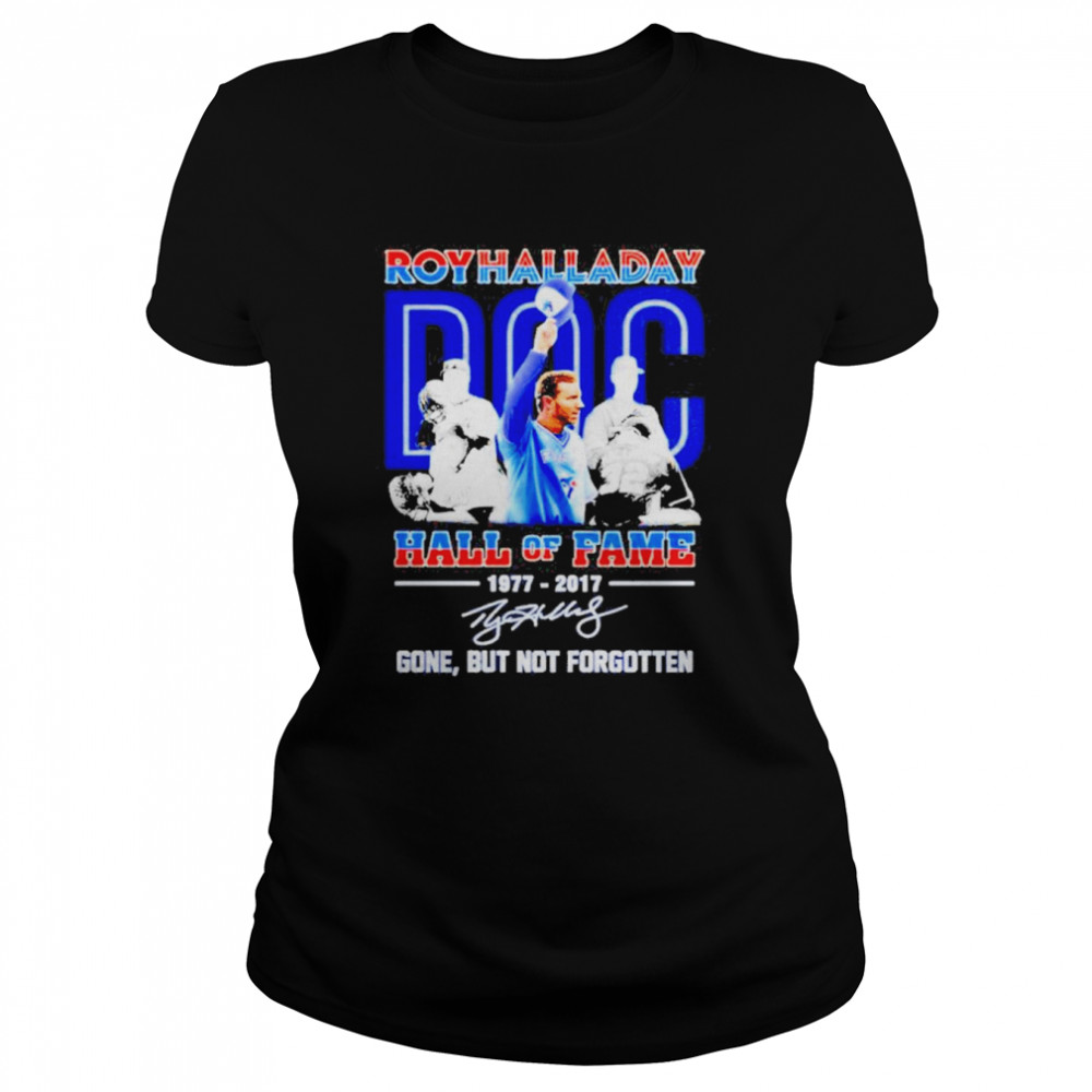 Roy Halladay Doc Hall Of Fame 1977-2017 Gone But Not Forgotten Signature  Classic Women's T-shirt