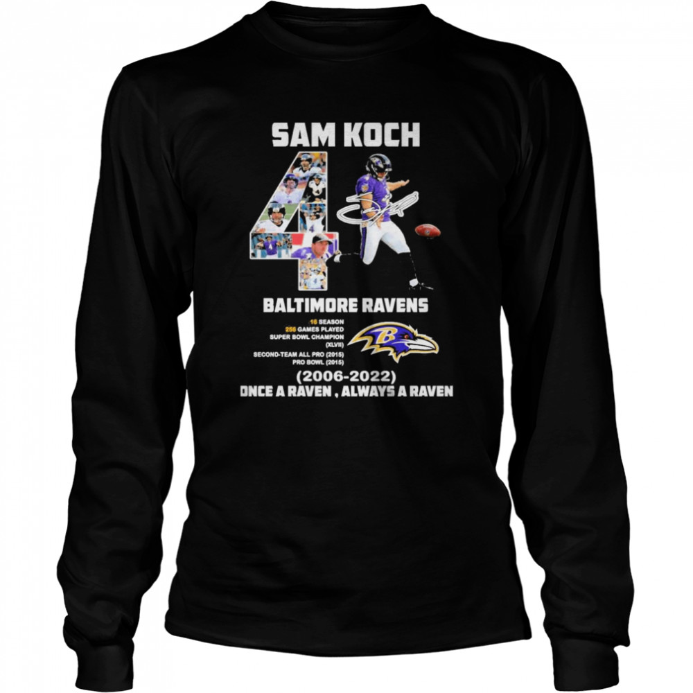 Sam Koch 4 Baltimore Ravens 2006 2022 Once a Ravne always a Raven signature shirt Long Sleeved T-shirt