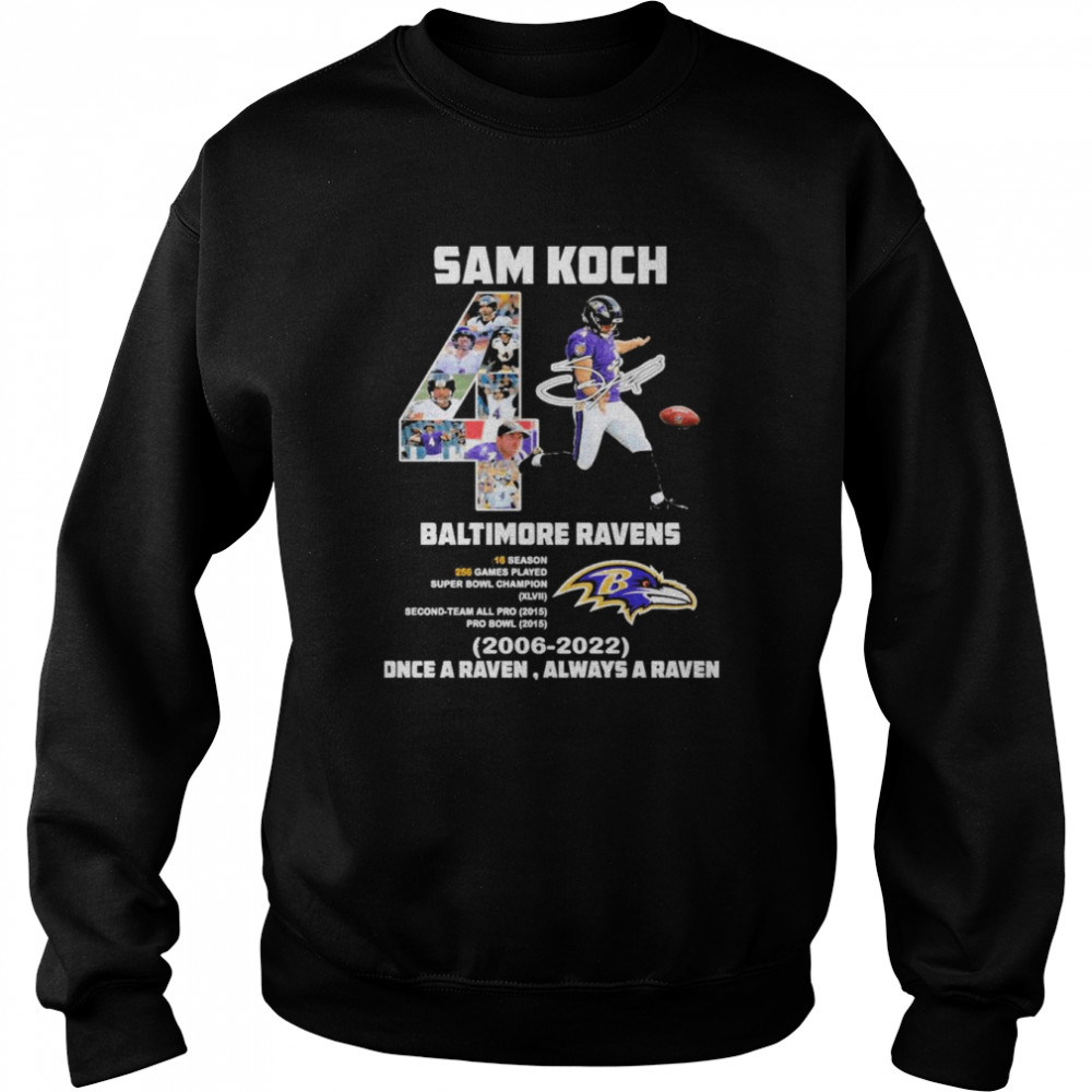 Sam Koch 4 Baltimore Ravens 2006 2022 Once a Ravne always a Raven signature shirt Unisex Sweatshirt
