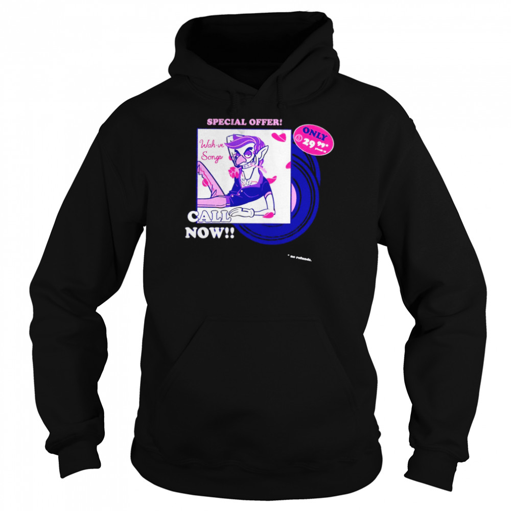 Special Offer Wah-ve Songs Call Now T-shirt Unisex Hoodie