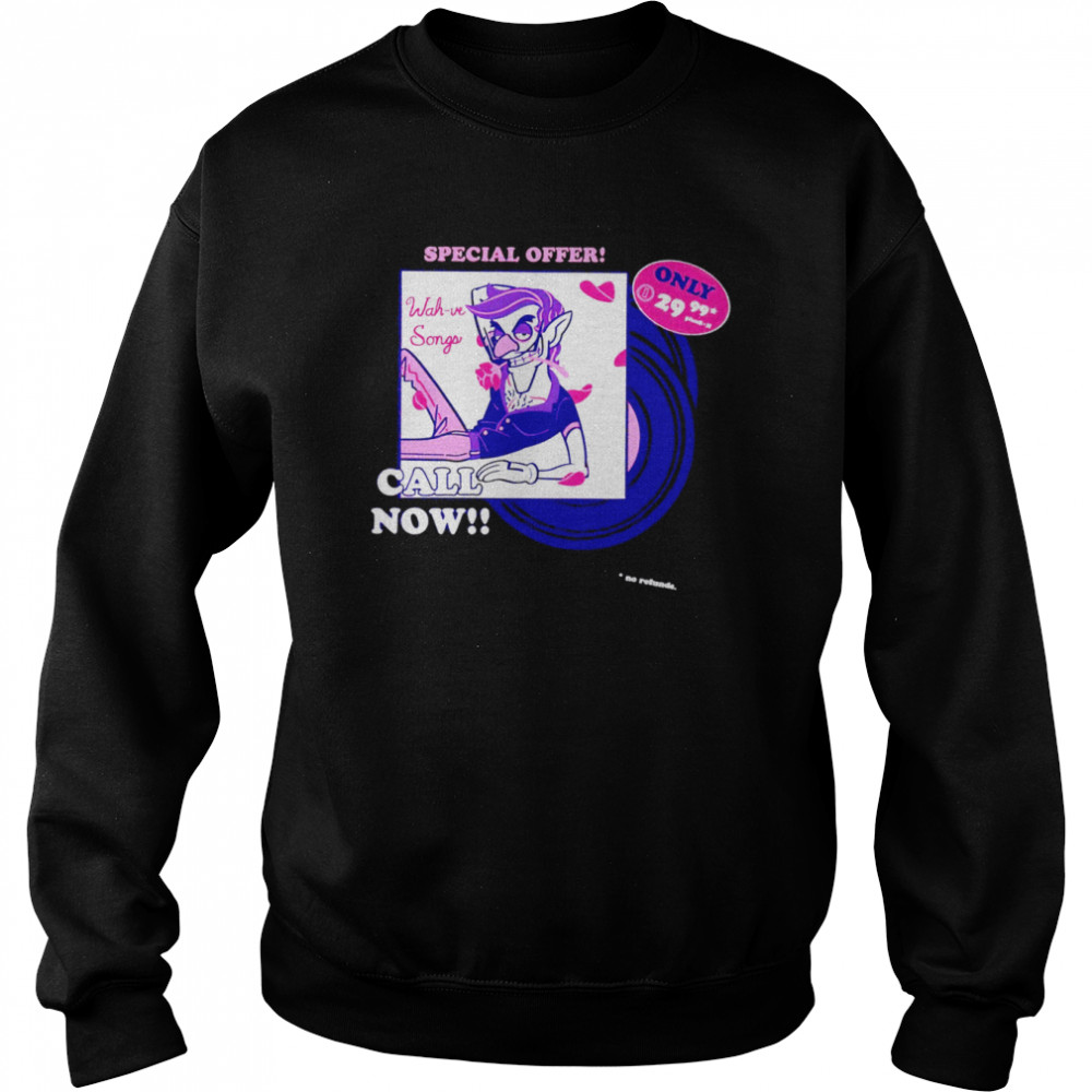 Special Offer Wah-ve Songs Call Now T-shirt Unisex Sweatshirt