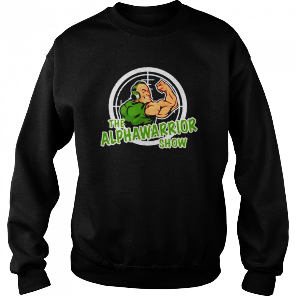 The Alpha Warrior Show shirt Unisex Sweatshirt