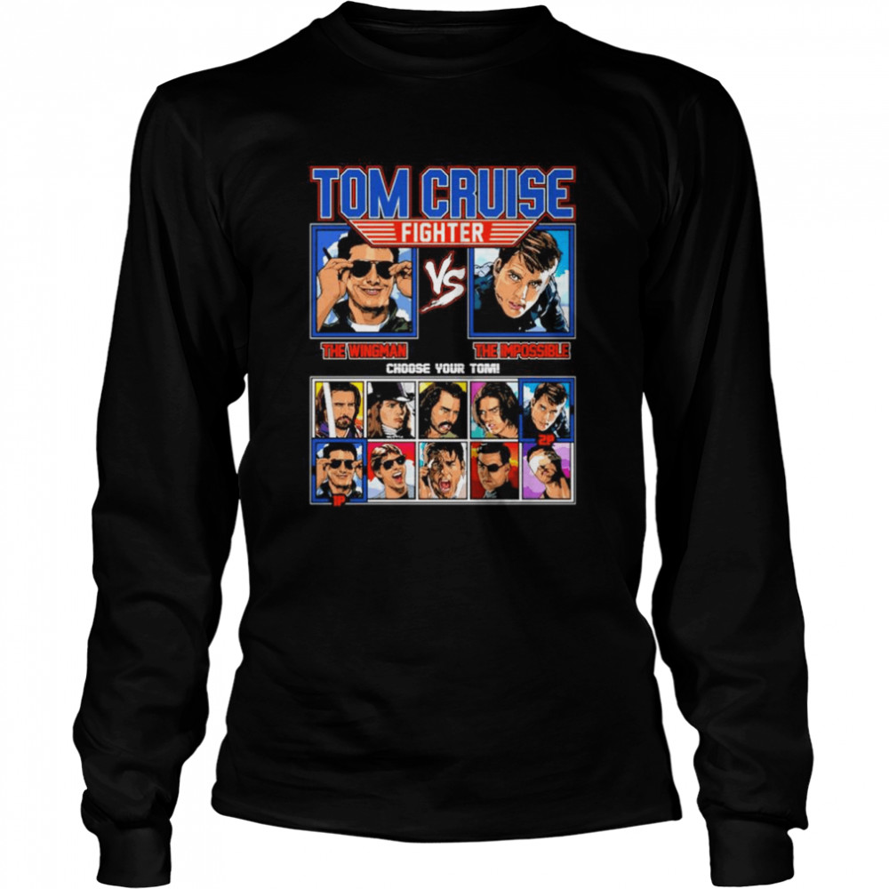 Tom Cruise Fighter The Wingman The Impossible Choose Your Tom  Long Sleeved T-shirt