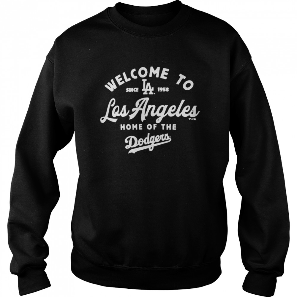 Welcome to Los Angeles Home of the Dodgers shirt Unisex Sweatshirt