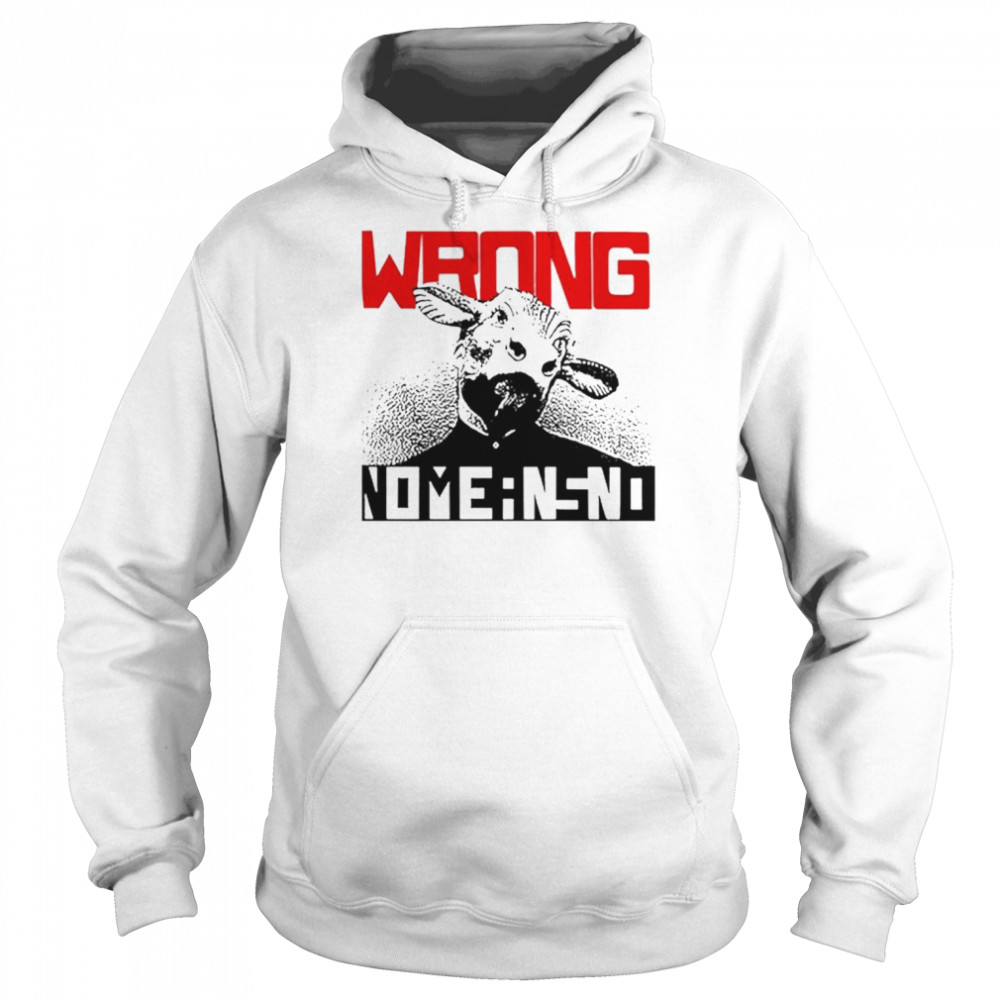 Wrong Nomeansno T-shirt Unisex Hoodie