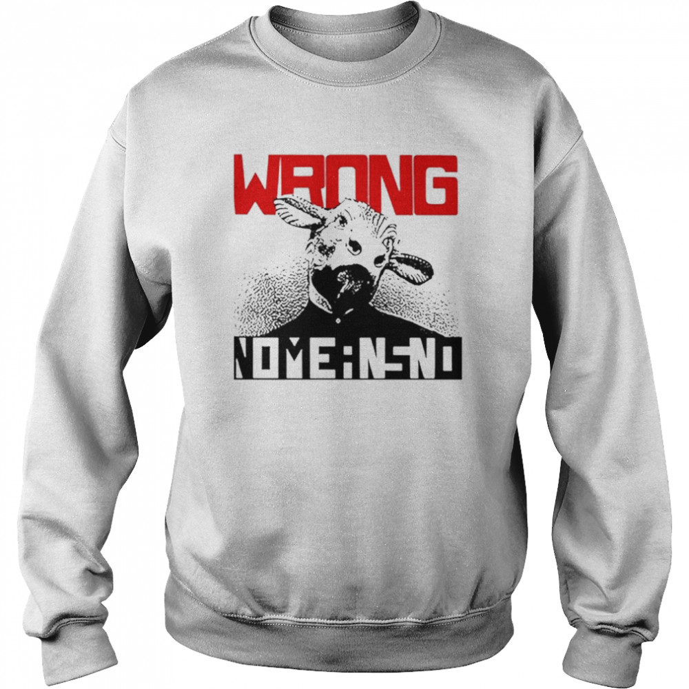 Wrong Nomeansno T-shirt Unisex Sweatshirt