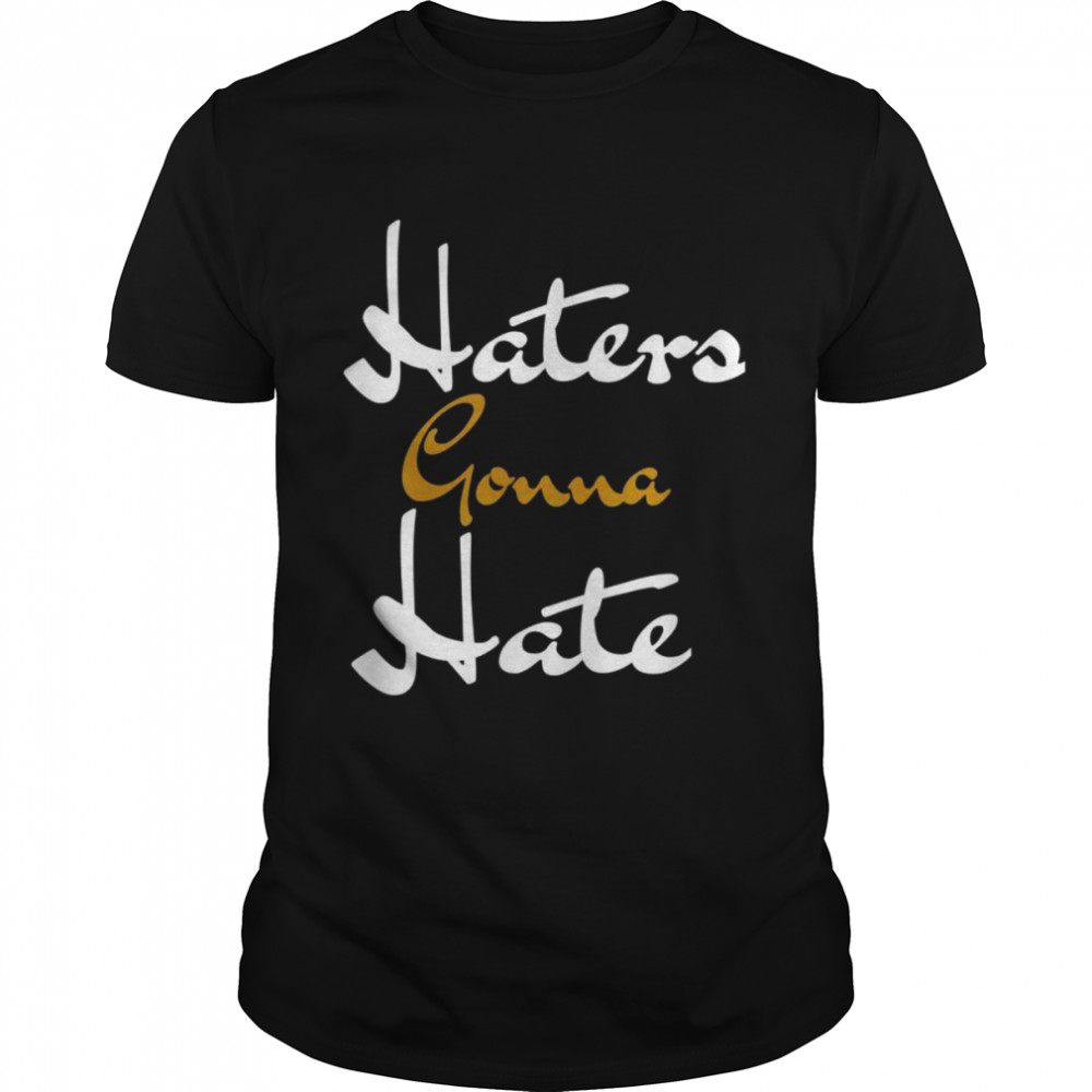 Haters are going to hate a  Classic Men's T-shirt