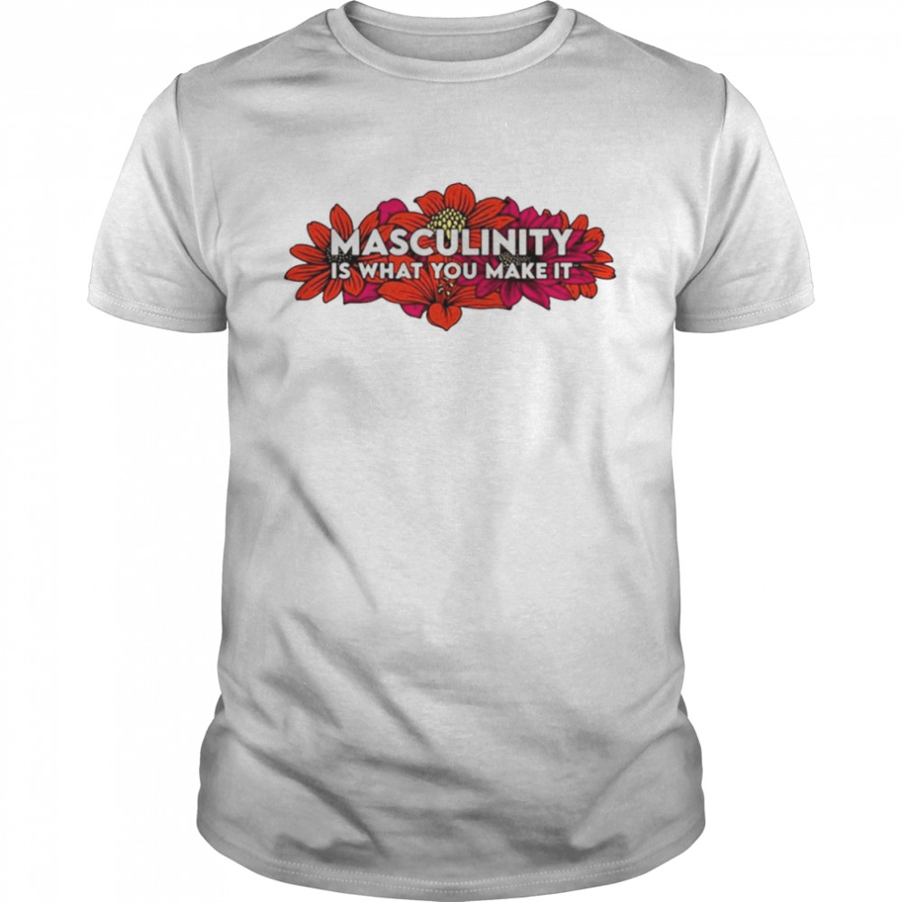 Masculinity is what you make it shirt Classic Men's T-shirt