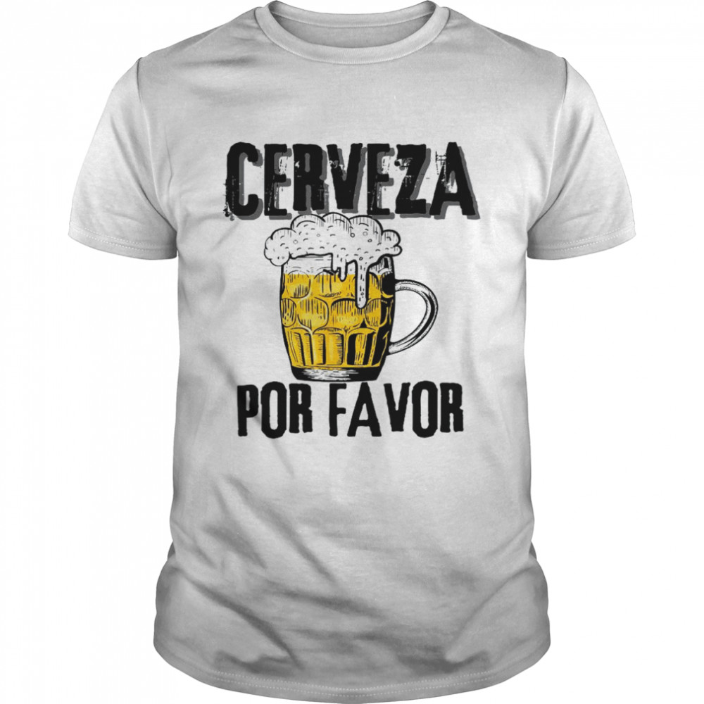 Cerveza Por Favor Distress Drinking Beer Cinco Mayo Fiesta Shirt