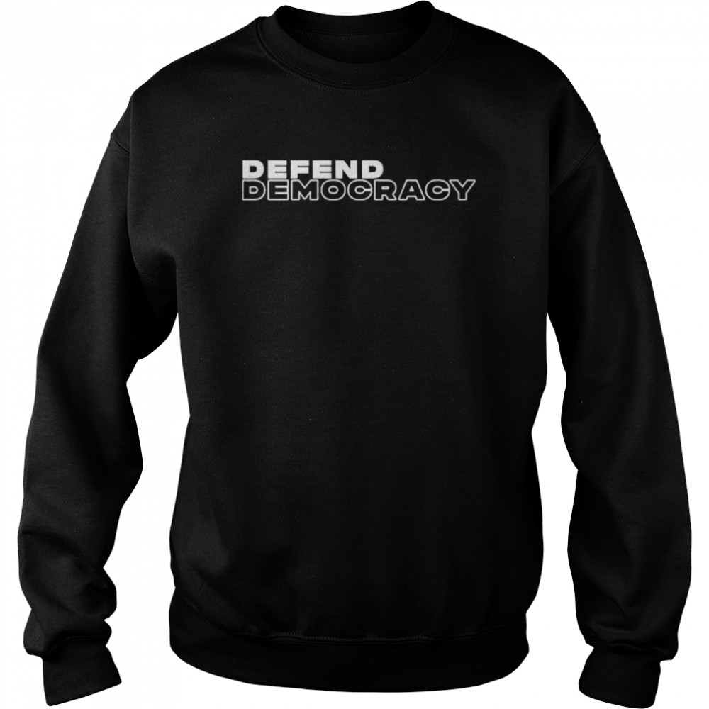 Defend democracy shirt Unisex Sweatshirt