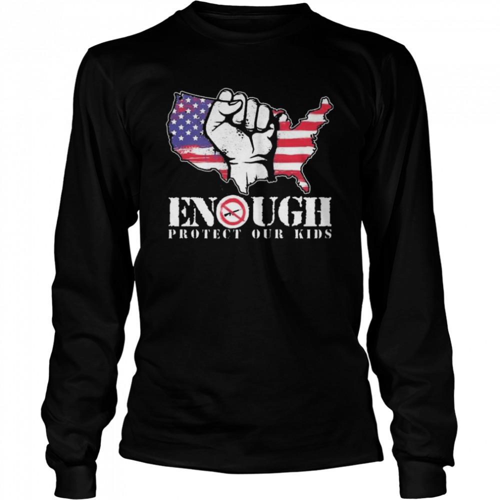 ENOUGH Protect Our Kids Stop Gun Violence, Protect Our Kids Not Guns  Long Sleeved T-shirt