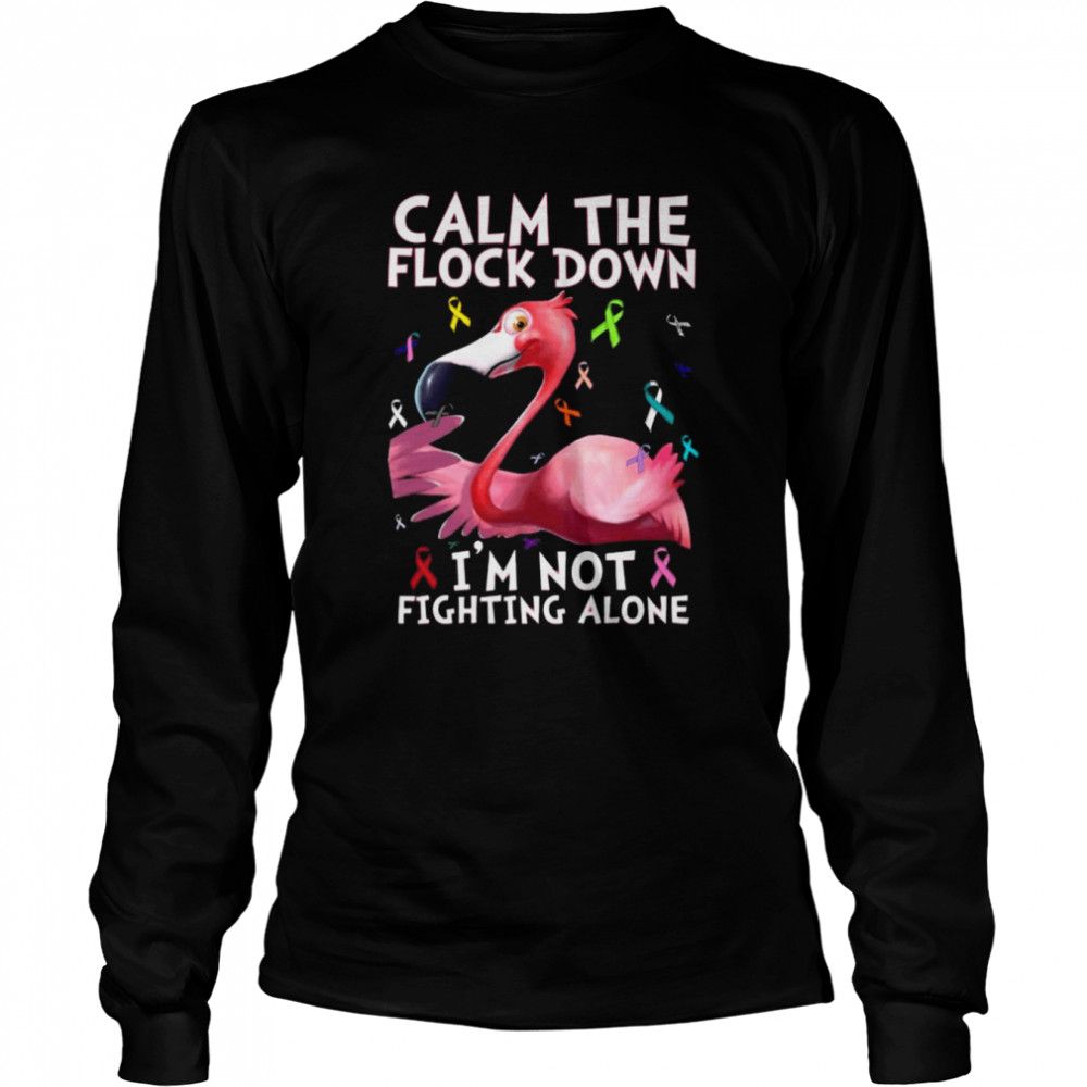 Flamingo calm the flock down I’m not fighting alone shirt Long Sleeved T-shirt