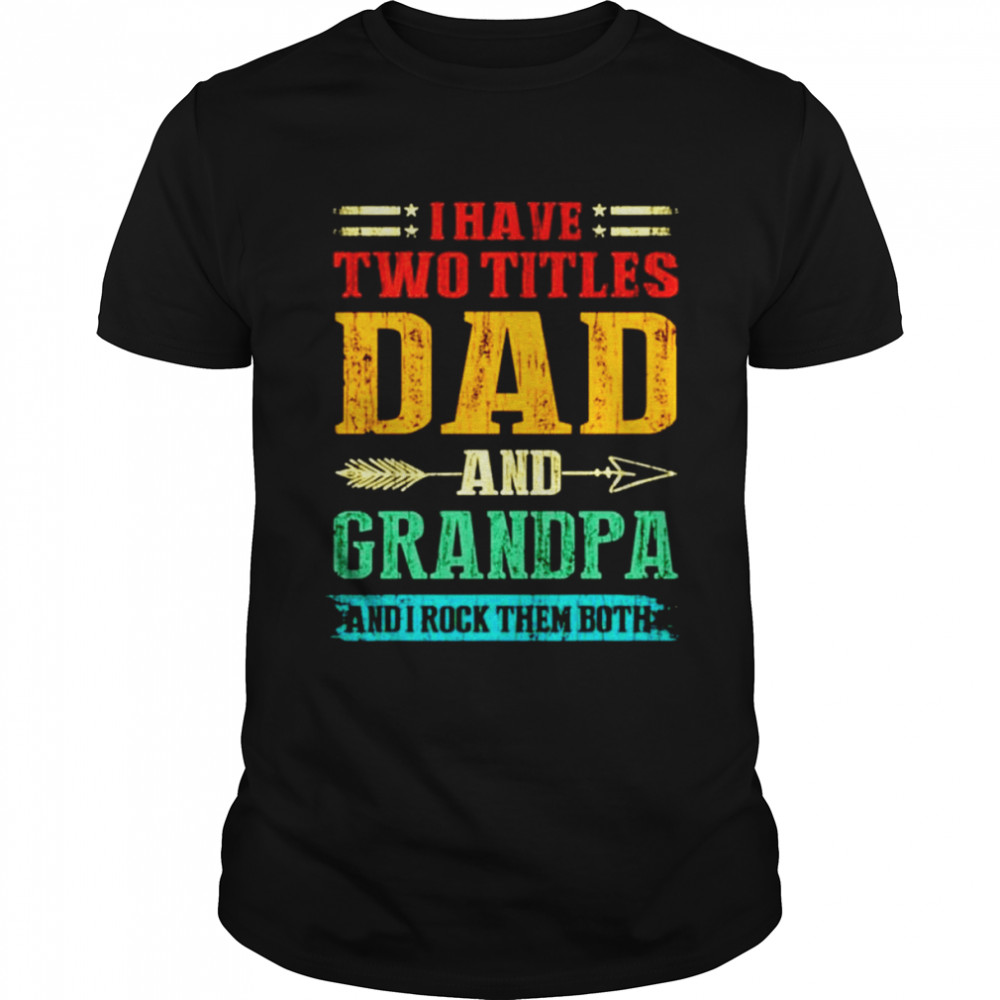 I have two titles dad and grandpa and I rock them both vintage shirt Classic Men's T-shirt