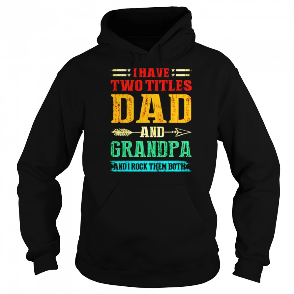 I have two titles dad and grandpa and I rock them both vintage shirt Unisex Hoodie