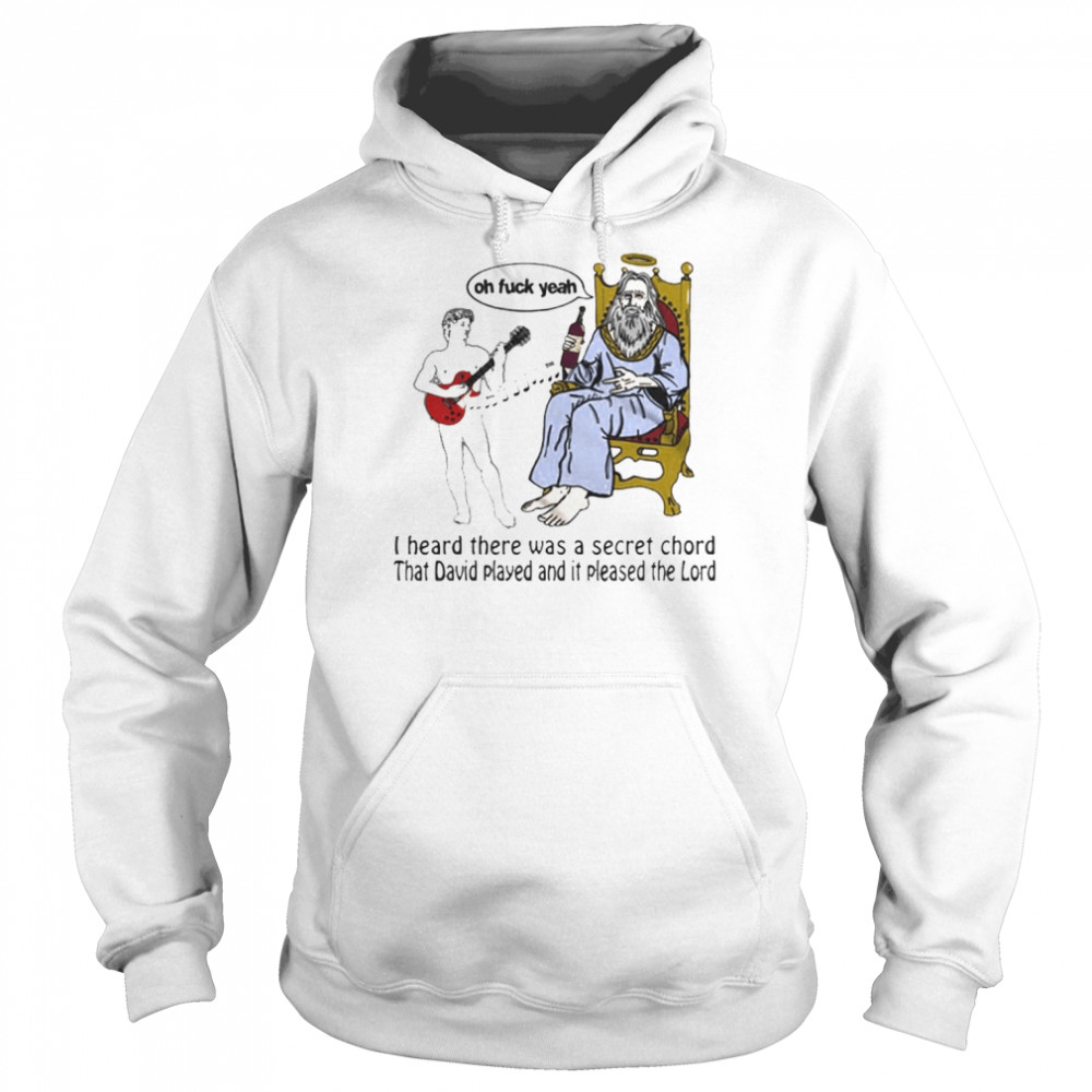 I Heard There Was A Secret Chord T-shirt Unisex Hoodie