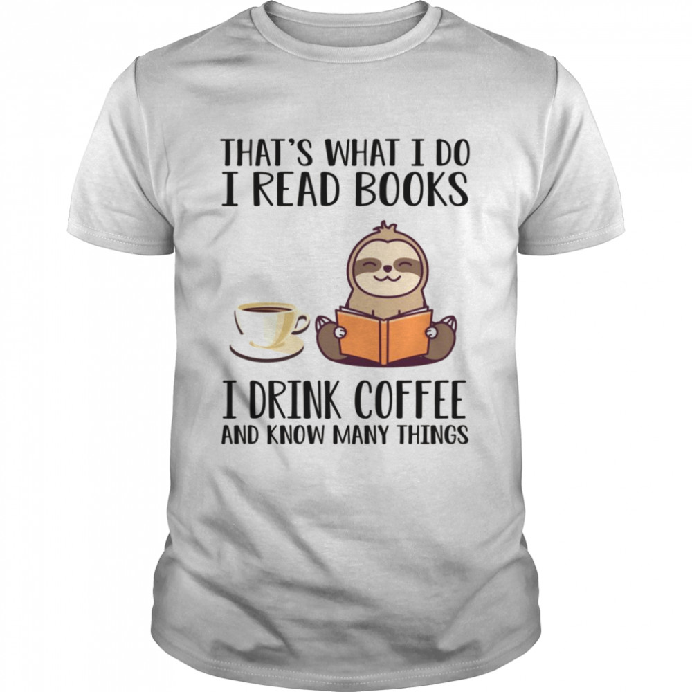 I Read Books Drink Coffee And Know Many Things Sloth  Classic Men's T-shirt