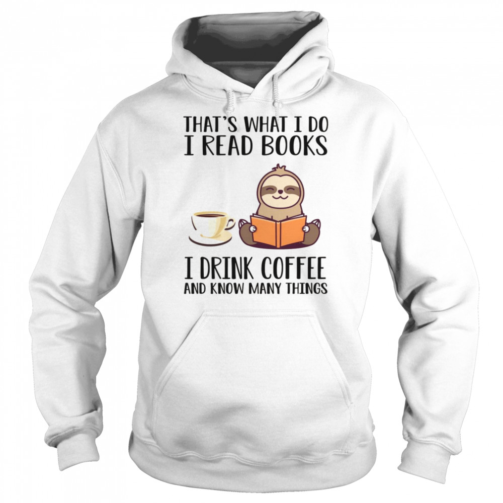 I Read Books Drink Coffee And Know Many Things Sloth  Unisex Hoodie