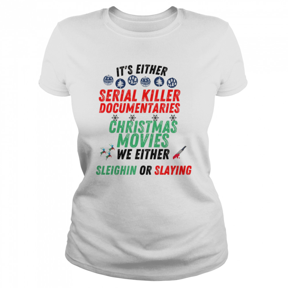 It’s either serial killer documentaries or Christmas movies  Classic Women's T-shirt