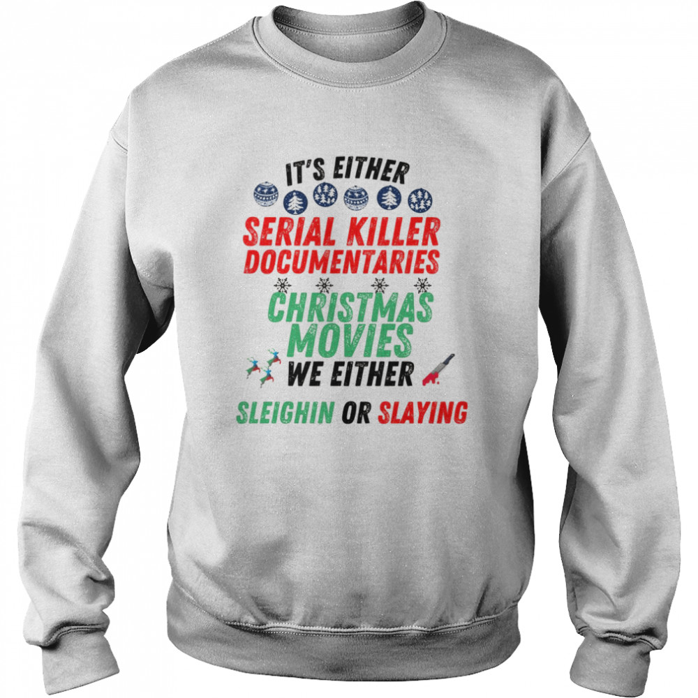 It’s either serial killer documentaries or Christmas movies  Unisex Sweatshirt