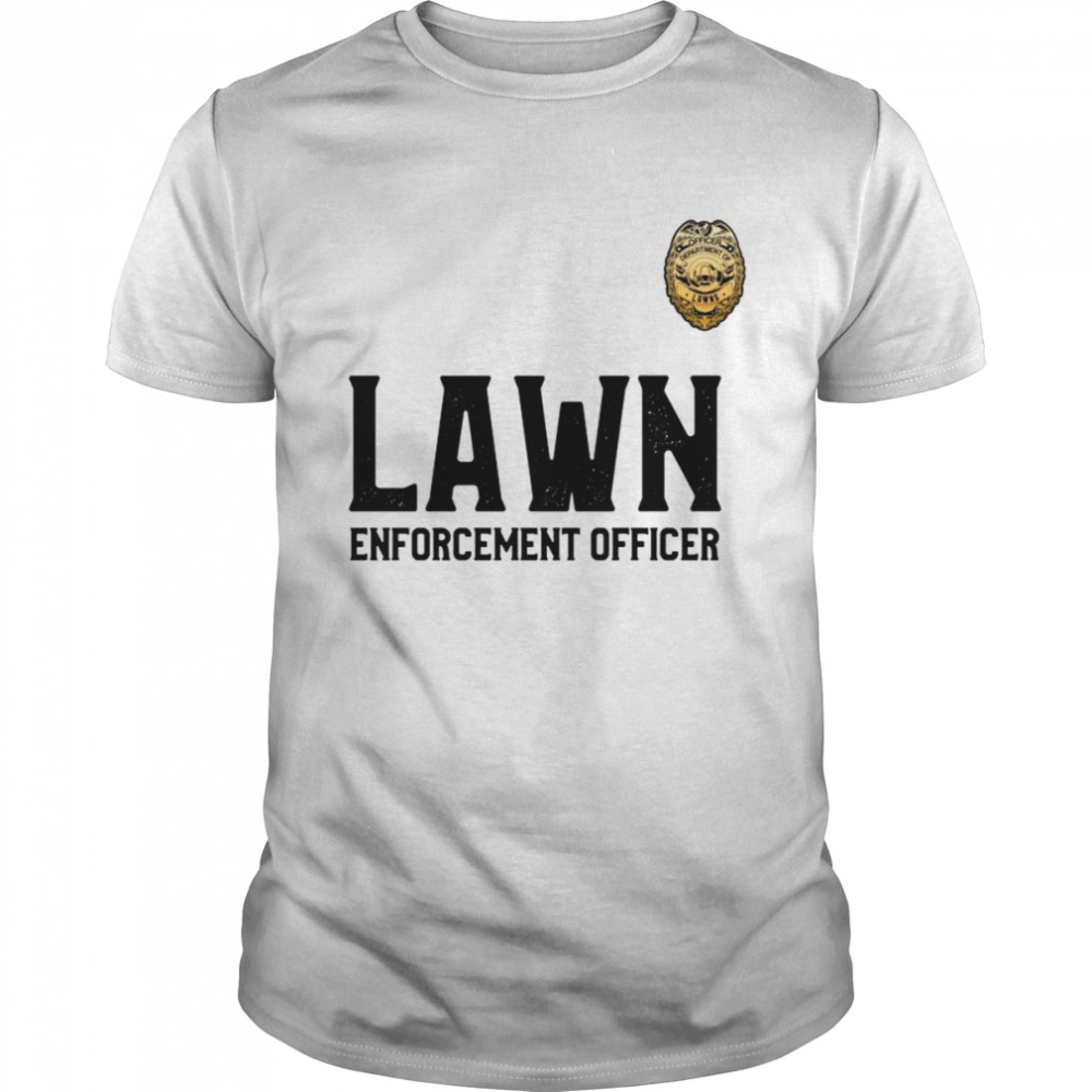 Lawn Enforcement Officer for Mowing The Lawns  Classic Men's T-shirt