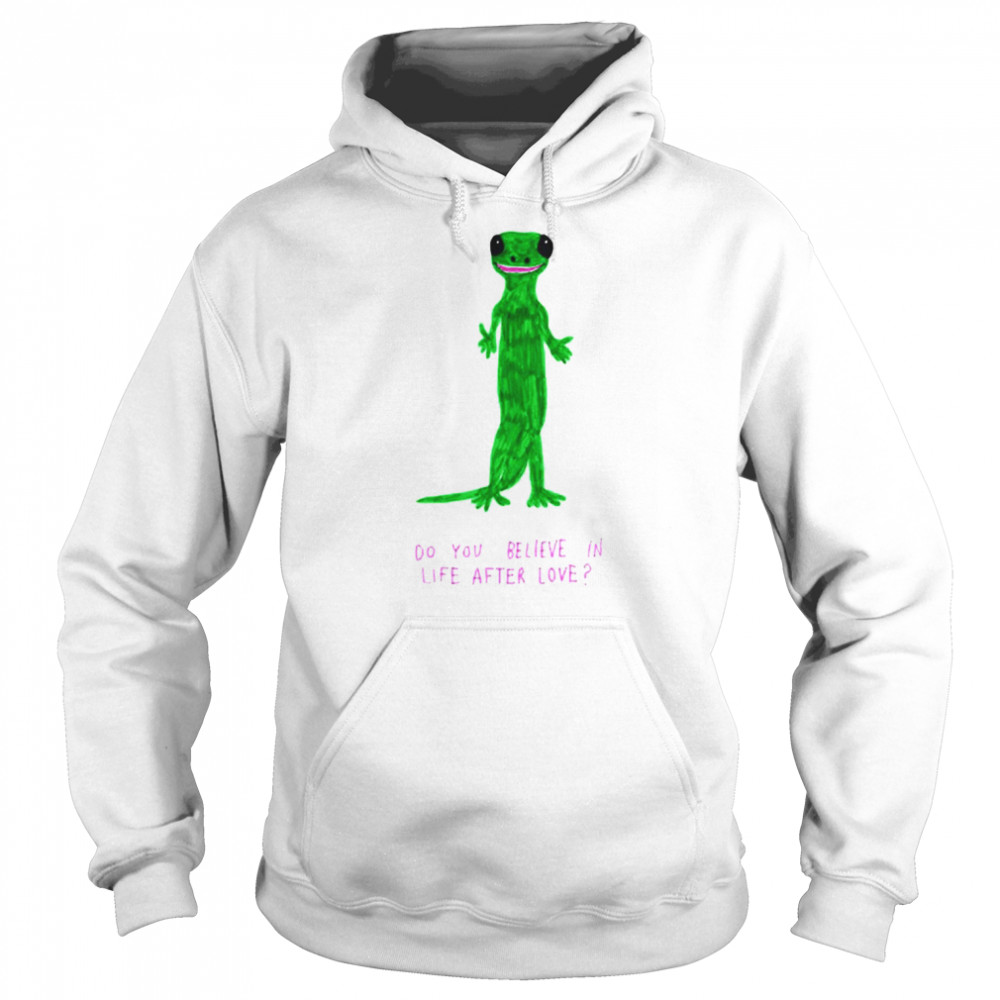 Lizard do you believe in life after love shirt Unisex Hoodie
