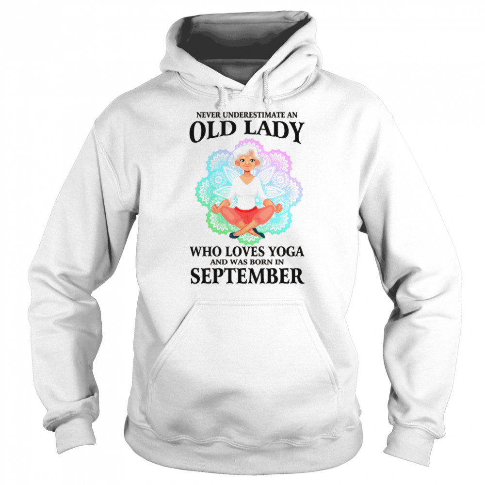 Never Underestimate An Old Lady Who Loves Yoga September  Unisex Hoodie