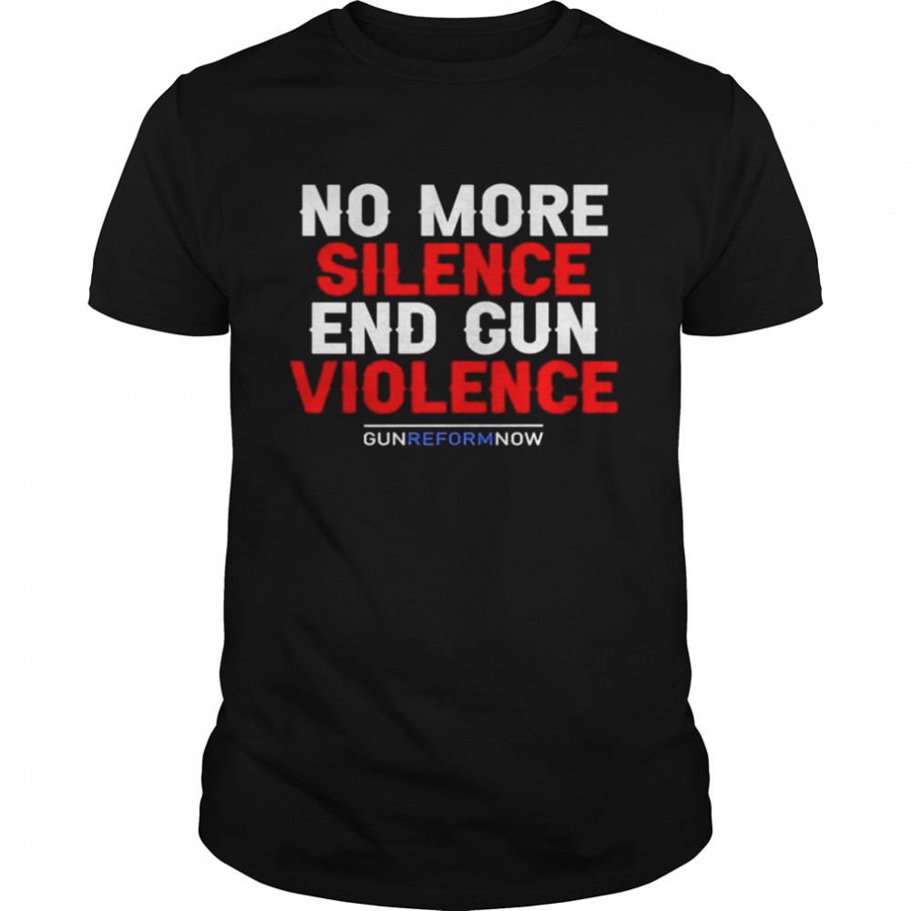 No more silence end gun violence gun reform now uvalde strong shirt