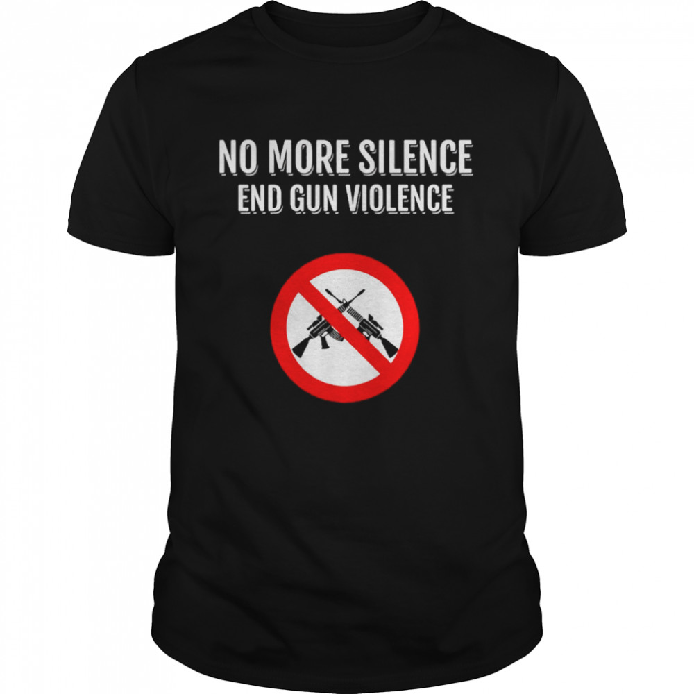 No More Silence End Gun Violence shirt