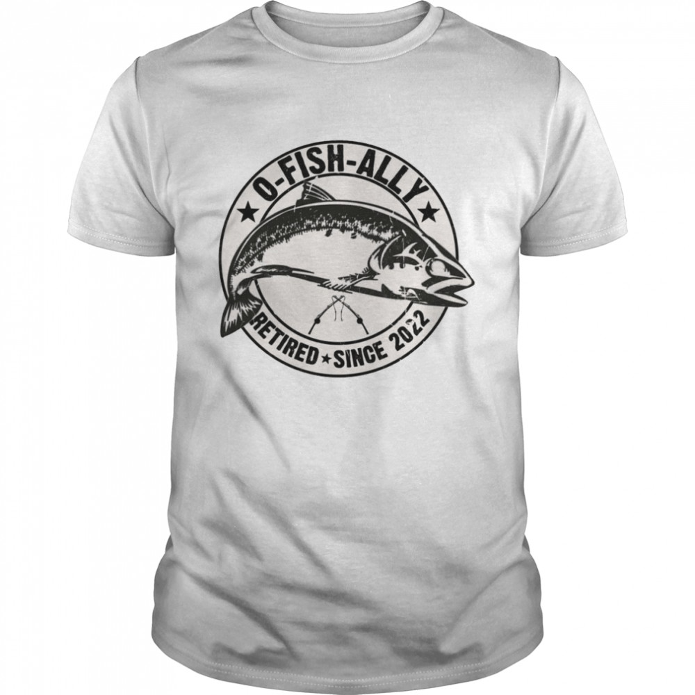OFishAlly Retired 2022 Fishing Retirement Fisherman  Classic Men's T-shirt
