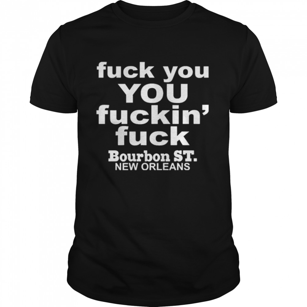 Greg Lawson Fuck You You Fuckin Fuck Bourbon St New Orleans T-Shirt