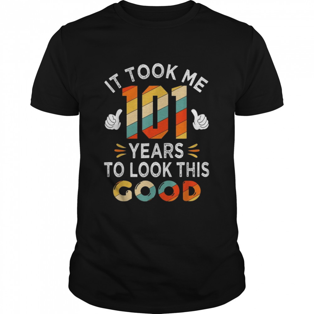 Happy 101st Birthday Took Me 101 Years 101 Year Old Shirt