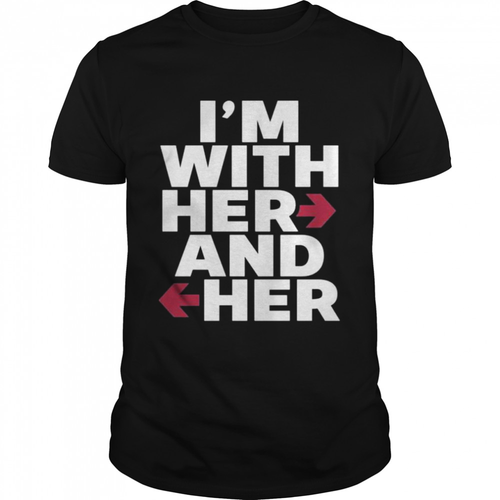I’m with her and her shirt