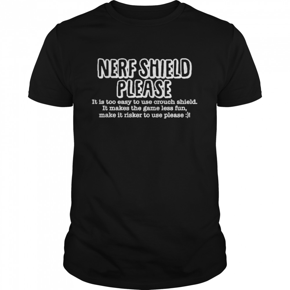 Nerf Shield Please It Is Too Easy To Use Crouch Shield Shirt