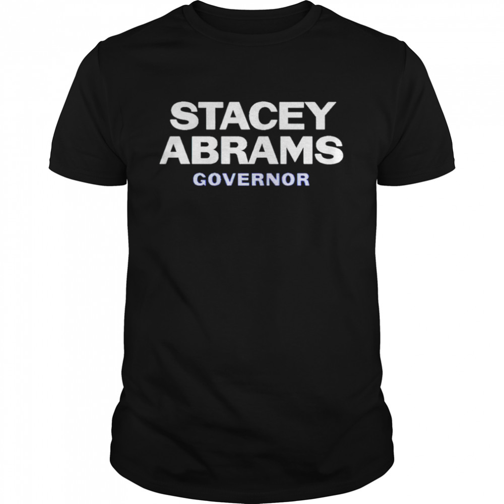 Stacey Abrams Governor 2022 shirt