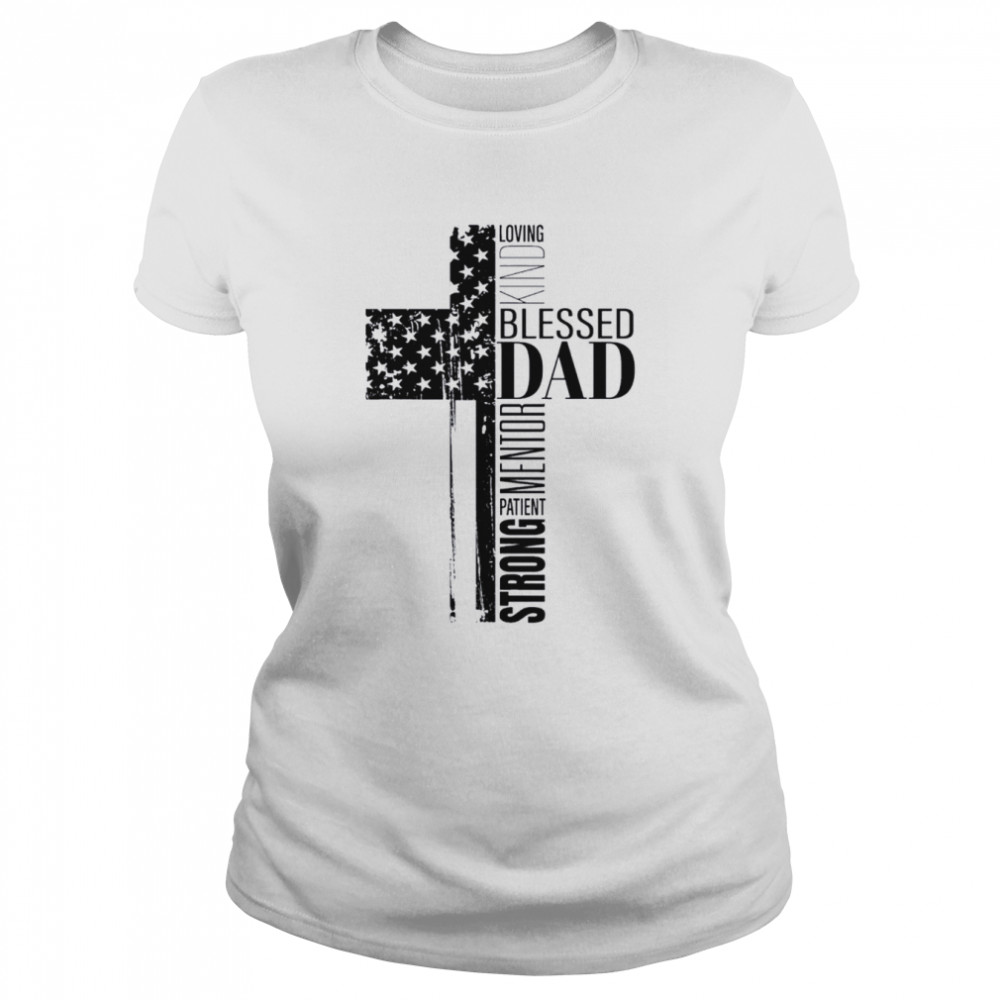 Cool christian blessed dad cross American flag fathers day shirt Classic Women's T-shirt