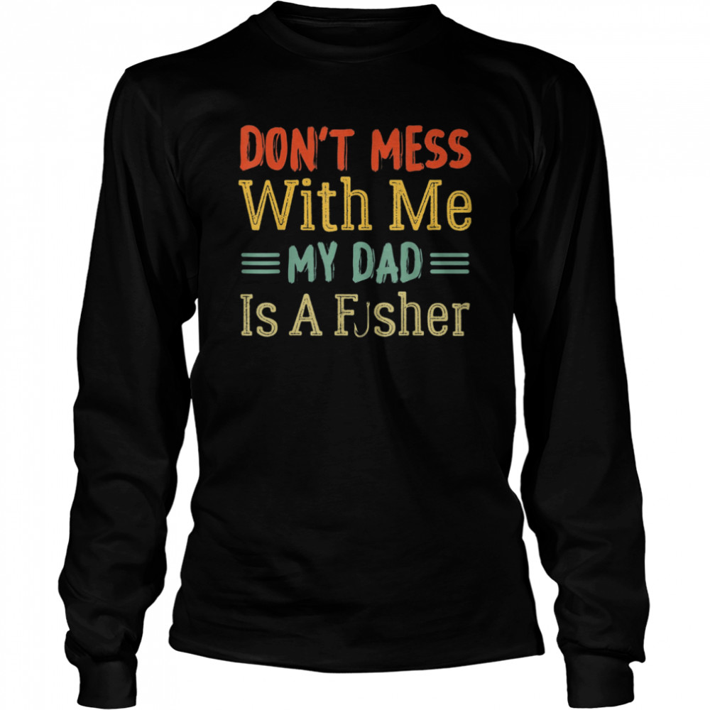 Dad Daughter My Dad Is A Fisher  Long Sleeved T-shirt