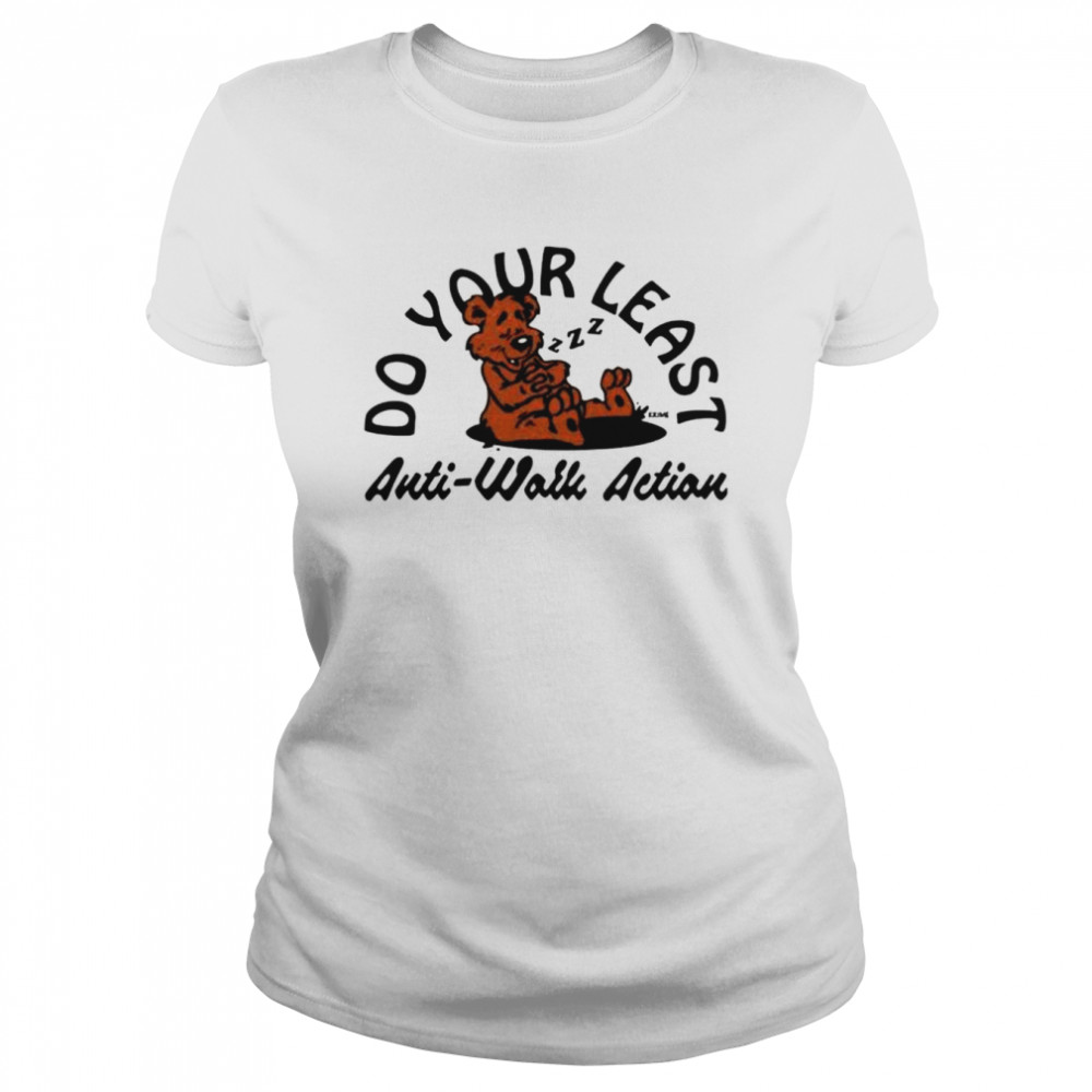 Do your least anti work action shirt Classic Women's T-shirt