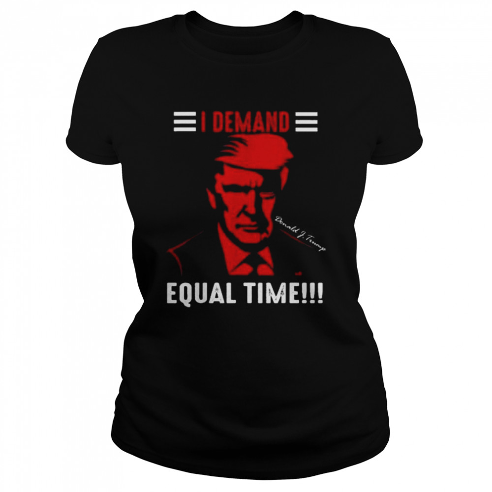 Donald Trump I Demand Equal Time 2022  Classic Women's T-shirt