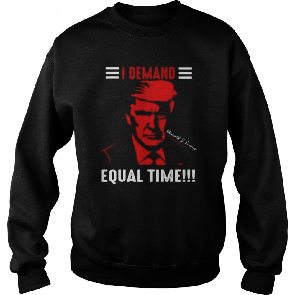 Donald Trump I Demand Equal Time 2022  Unisex Sweatshirt