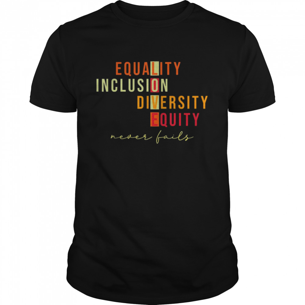 Equality Inclusion Diversity Equity Love Never Fails Teacher Shirt
