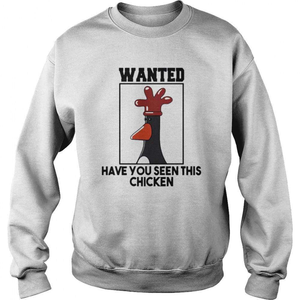 Have You Seen This Chicken  Unisex Sweatshirt