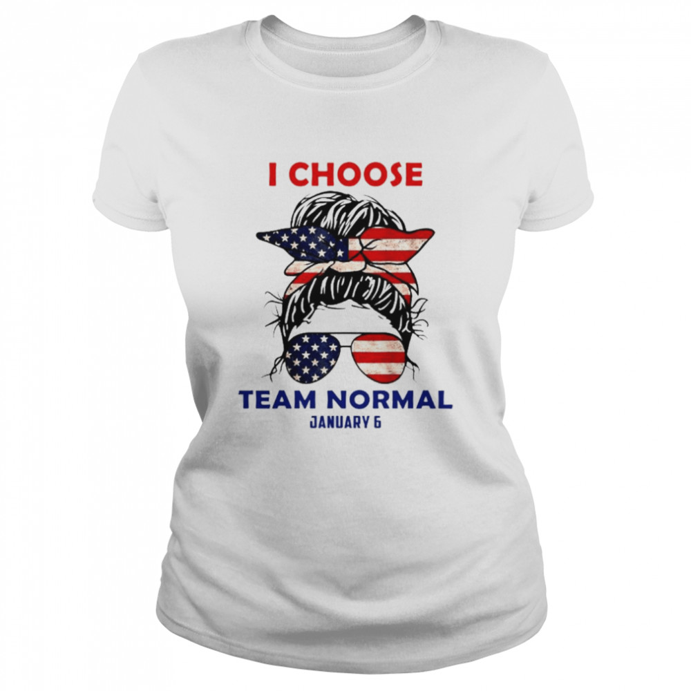 I Choose Team Normal January 6 Team America T- Classic Women's T-shirt
