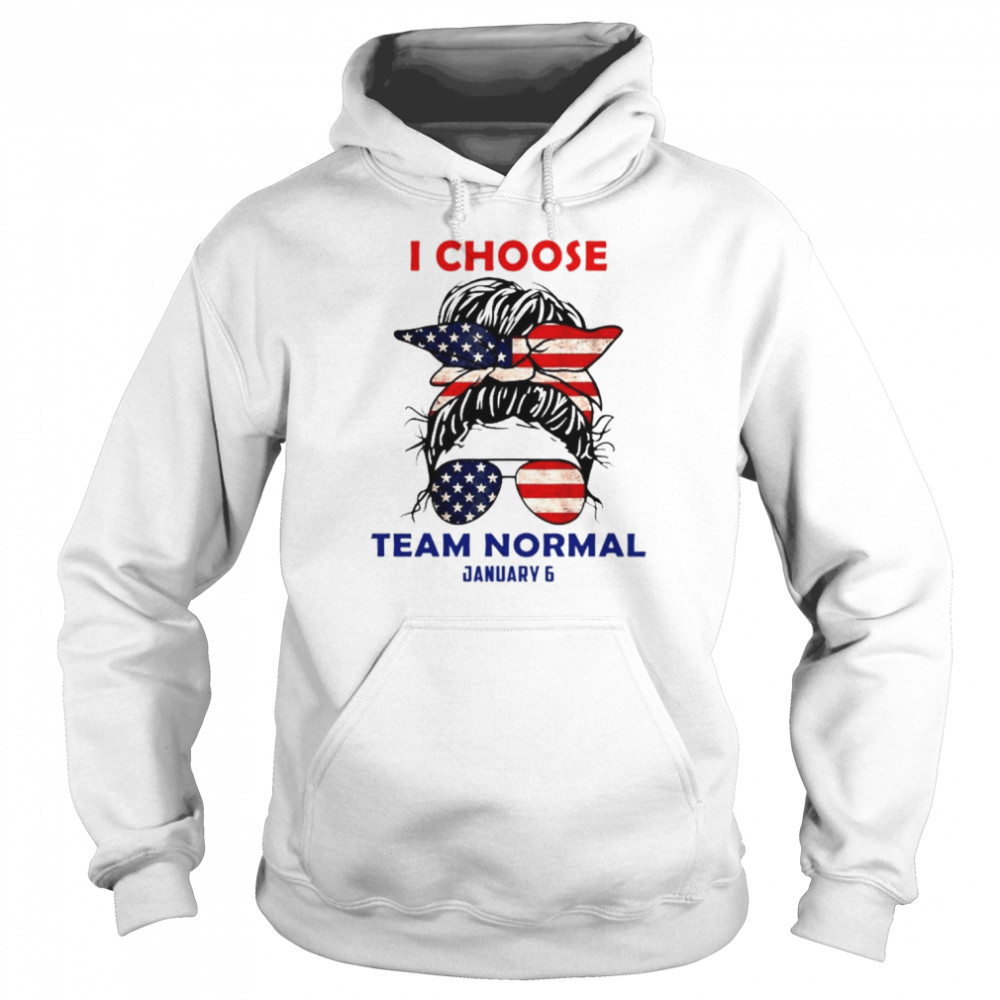 I Choose Team Normal January 6 Team America T- Unisex Hoodie