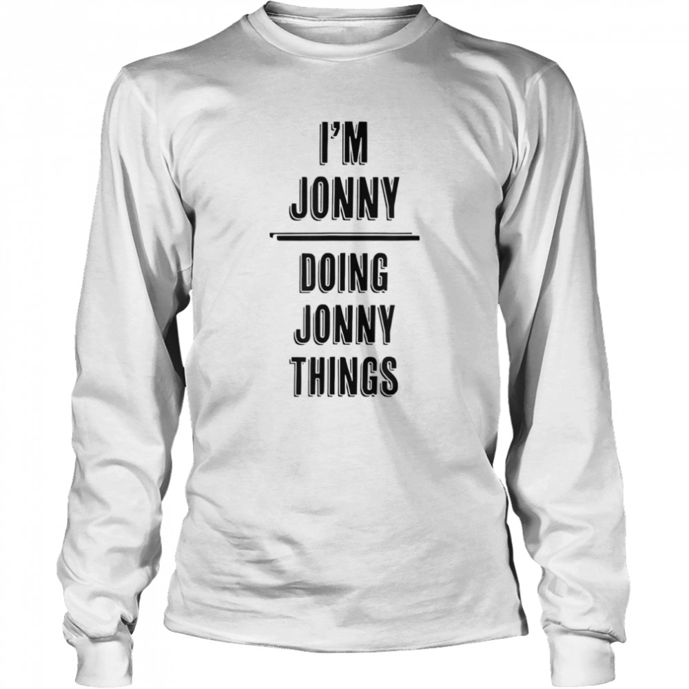 I’m JONNY Doing JONNY Things  Long Sleeved T-shirt