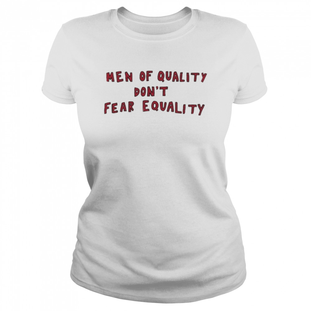 Men Of Quality Don’t Fear Equality  Classic Women's T-shirt
